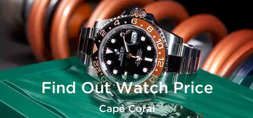  Find Out Watch Price Cape Coral