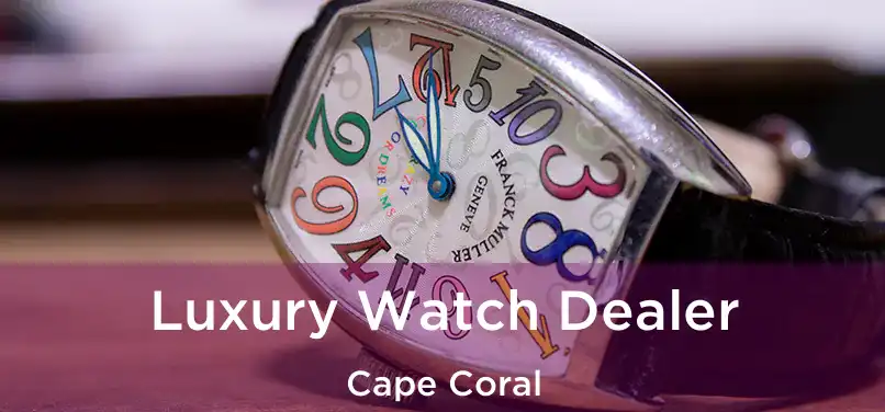 Luxury Watch Dealer Cape Coral